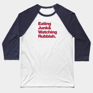 Eating Junk & Watching Rubbish Baseball T-Shirt